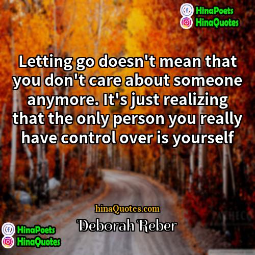 Deborah Reber Quotes | Letting go doesn't mean that you don't